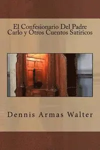 Dennis Armas Walter - El Confesionario Del Padre Carlo y Otros Cuentos Satiricos, Häftad. Tillgänglighet: Lägg i varukorg