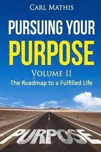 Carl Mathis - Pursuing Your Purpose II - The Road To A Fulfilled Life: The Road To A Fulfilled Life, Häftad. Tillgänglighet: Lägg i varukorg