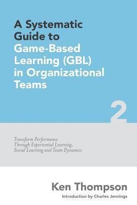 Ken Thompson - A Systematic Guide To Game-based Learning (GBL) In Organizational Teams: Transform Performance Through Experiential Learning, Social Learning and Team, Häftad. Tillgänglighet: Lägg i varukorg