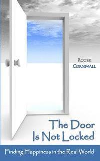 Roger Cornwall - The Door Is Not Locked: Finding Happiness in the Real World, Häftad. Tillgänglighet: Lägg i varukorg