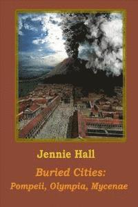 Jennie Hall - Buried Cities: Pompeii, Olympia, Mycenae, Häftad. Tillgänglighet: Lägg i varukorg