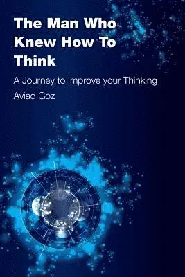 Aviad Goz - The Man Who Knew How To Think: A Journey to Improve your Thinking, Häftad. Tillgänglighet: Lägg i varukorg