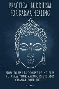Jill Obrien - Practical Buddhism for Karma Healing: How to Use Buddhist Principles to Repay Your Karmic Debts and Change Your Future, Häftad. Tillgänglighet: Lägg i varukorg