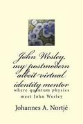 John Wesley, my postmodern albeit virtual identity mentor: where quantum physics meet John Wesley