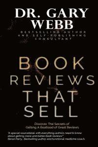 Gary Webb - Book Reviews That Sell: Discover the Secrets of Getting a Boatload of Great Reviews, Häftad
