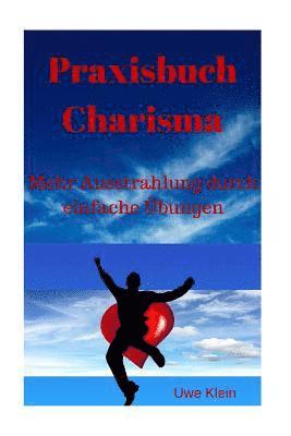Uwe Klein - Praxisbuch Charisma: Mehr Ausstrahlung Durch Einfache Übungen, Häftad. Tillgänglighet: Lägg i varukorg