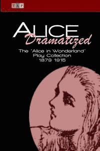 Kate Freiligrath-Kroeker, Constance Cary Harrison - Alice Dramatized: The Alice in Wonderland Play Collection 1879-1915, Häftad. Tillgänglighet: Lägg i varukorg