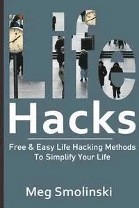 Meg Smolinski - Life Hacks: Free & Easy Life Hacking Methods To Simplify Your Life: Life Hacking, Travel Hacking, Memory Improvement, and More, Häftad. Tillgänglighet: Lägg i varukorg