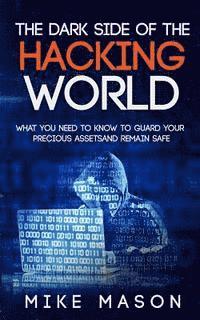 Mike Mason - The Dark Side of the Hacking World: What You Need to Know to Guard Your Precious Assets and Remain Safe, Häftad. Tillgänglighet: Lägg i varukorg