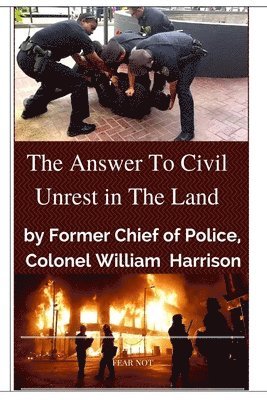 "The Answer To Civil Unrest In The Land": By Former Chief of Police, Colonel William Harrison