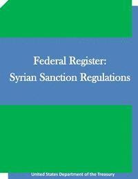 United States Department of the Treasury, Penny Hill Press Inc - Federal Register: Syrian Sanction Regulations, Häftad. Tillgänglighet: Lägg i varukorg