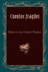 Manuel Gutierrez Najera - Cuentos frágiles, Häftad. Tillgänglighet: Lägg i varukorg