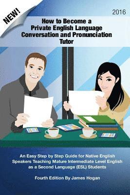 James Hogan - How to Become a Private English Language Conversation and Pronunciation Tutor: An Easy Step by Step Guide for Native English Speakers Teaching Mature, Häftad. Tillgänglighet: Lägg i varukorg