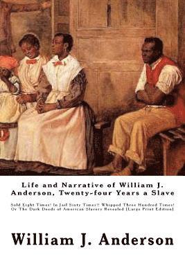 William J. Anderson - Life and Narrative of William J. Anderson, Twenty-four Years a Slave: Sold Eight Times! In Jail Sixty Times!! Whipped Three Hundred Times! Or The Dark, Häftad. Tillgänglighet: Lägg i varukorg