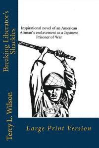 Terry L. Wilson - Breaking Liberator's Shackles: Large Print Version, Häftad