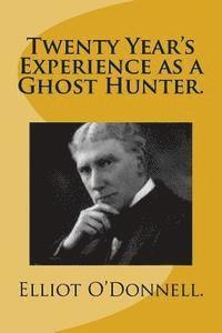 Elliot O'Donnell - Twenty Year's Experience as a Ghost Hunter., Häftad