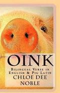 Oink: Bilingual Verse in English & Pig Latin