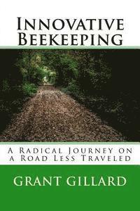 Grant F. C. Gillard, Marcie Upchurch - Innovative Beekeeping: A Radical Journey on a Road Less Traveled, Häftad. Tillgänglighet: Lägg i varukorg