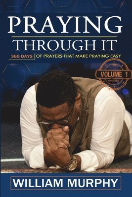 William Murphy - Praying Through It: 365 Days Worth of Prayers That Make Praying Easy, Häftad