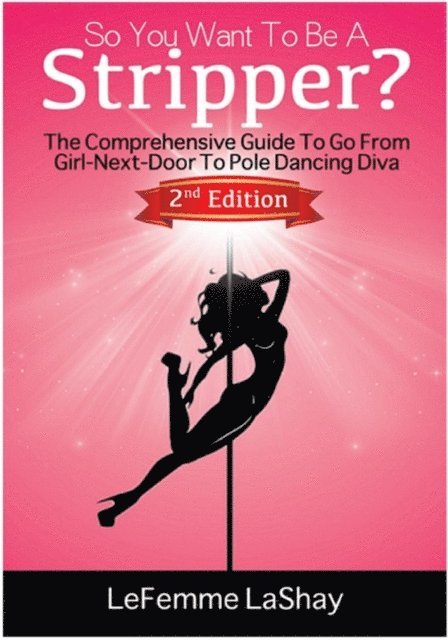 Nicholas a. Brown - So You Want To Be A Stripper?: The Comprehensive Guide To Go From Girl-Next-Door To Pole Dancing Diva Second Edition, Häftad. Tillgänglighet: Lägg i varukorg
