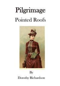 Dorothy Richardson - Pilgrimage: Pointed Roofs, Häftad. Tillgänglighet: Lägg i varukorg