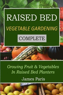 James Paris - Raised Bed Vegetable Gardening Complete, Häftad. Tillgänglighet: Lägg i varukorg