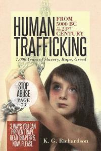 Human Trafficking: from 5000 BC to the 21st Century: 7,000 Years of Slavery, Rape, Greed av K G Richardson