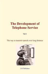 Fred De Land, LM Publishers - The Development of Telephone Service (vol.1): The way to transmit speech over long distance., Häftad. Tillgänglighet: Lägg i varukorg