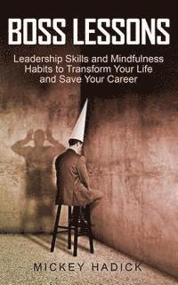 Mickey Hadick - Boss Lessons: Leadership Skills and Mindfulness Habits to Transform Your Life and Save Your Career, Häftad. Tillgänglighet: Lägg i varukorg