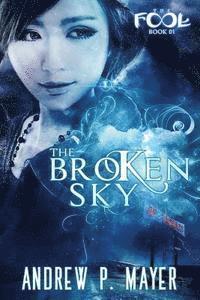 Andrew P. Mayer - The Broken Sky: Mind-Blowing Paranormal Fantasy, Häftad. Tillgänglighet: Lägg i varukorg