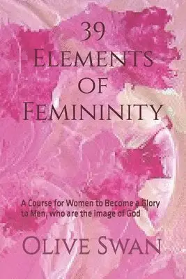 Olive Swan - 39 Elements of Femininity, Häftad. Tillgänglighet: Tillfälligt slut