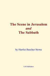 Harriet Beecher Stowe, LM Publishers - The Scene in Jerusalem and the Sabbath, Häftad. Tillgänglighet: Lägg i varukorg