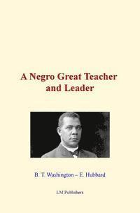 B. T. Washington, LM Publishers - A Negro Great Teacher and Leader, Häftad. Tillgänglighet: Lägg i varukorg