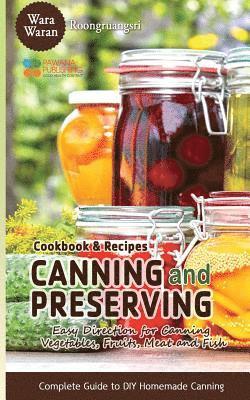 Warawaran Roongruangsri - Canning and Preserving: Easy Direction for Canning Vegetables, Fruits, Meat and Fish, Complete Guide to DIY Homemade Canning Cookbook and Recipes, Häftad. Tillgänglighet: Lägg i varukorg