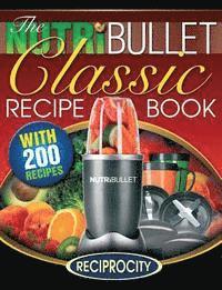 Oliver Lahoud, James Watkins - The NutriBullet Classic Recipe Book: 200 Health Boosting Delicious and Nutritious Blast and Smoothie Recipes, Häftad