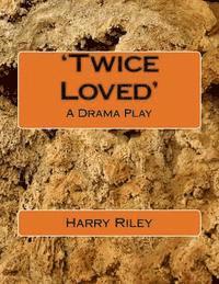 Harry Riley - 'Twice Loved': A Drama Play, Häftad. Tillgänglighet: Lägg i varukorg