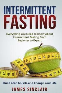 James Sinclair - Intermittent Fasting: Everything You Need to Know About Intermittent Fasting for Beginner to Expert ? Build Lean Muscle and Change Your Life, Häftad. Tillgänglighet: Lägg i varukorg