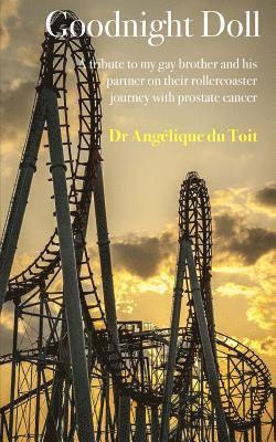 Angelique Du Toit - Goodnight Doll: A tribute to my gay brother and his partner on their rollercoaster journey with prostate cancer, Häftad. Tillgänglighet: Lägg i varukorg