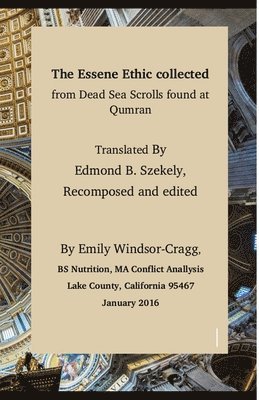 Edmond B. Szekely Trans, Emily Elizabeth Windsor-Cragg - The Essene Ethic Collected from Dead Sea Scrolls Found at Qumran: with an Ethical Application of Principles of Healthi, Häftad