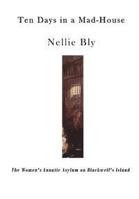 Nellie Bly - Ten Days in a Mad-House: The Women's Lunatic Asylum on Blackwell's Island, Häftad