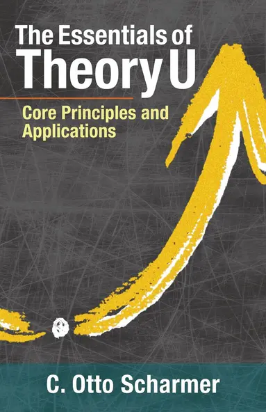 C. Otto Scharmer - Essentials of Theory U, Häftad