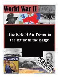 Air Command and Staff College, Penny Hill Press Inc - The Role of Air Power in the Battle of the Bulge, Häftad. Tillgänglighet: Lägg i varukorg
