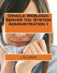 J. Clarke - Oracle Weblogic Server 11g: System Administration I, Häftad