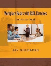 Jay Goldberg - Workplace Basics with ESOL Exercises: Instructor Book: Book 1 from DTR Inc.'s Work Readiness & ESOL Training Series, Häftad