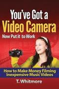 You've Got A Video Camera, Now Put It To Work: How To Make Money Filming Inexpensive Music Videos