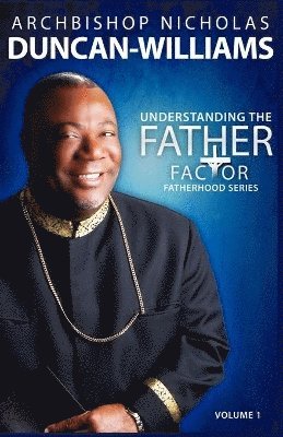Archbishop Nicholas Duncan-Williams - Understanding the Father Factor, Häftad. Tillgänglighet: Lägg i varukorg