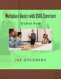 Jay Goldberg - Workplace Basics with ESOL Exercises: Student Book: Book 1 from DTR Inc.'s Work Readiness & ESOL Training Series, Häftad