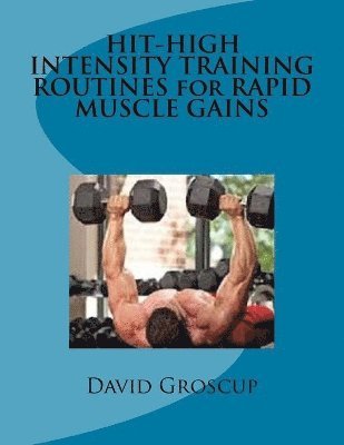 David R Groscup - HIT-HIGH INTENSITY TRAINING ROUTINES for RAPID MUSCLE GAINS, Häftad. Tillgänglighet: Lägg i varukorg
