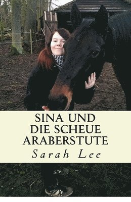 Sarah Lee - Sina und die scheue Araberstute: Pferdebuch für Kinder und Jugendliche - Band 3, Häftad