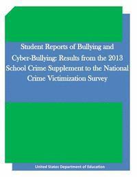 United States Department of Education, Penny Hill Press Inc - Student Reports of Bullying and Cyber-Bullying: Results from the 2013 School Crime Supplement to the National Crime Victimization Survey, Häftad. Tillgänglighet: Lägg i varukorg